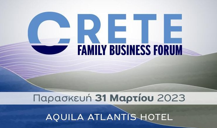 To Crete Family Business Forum από την Cleon Conferences, στο Ηράκλειο, την Παρασκευή, 31 Μαρτίου 2023